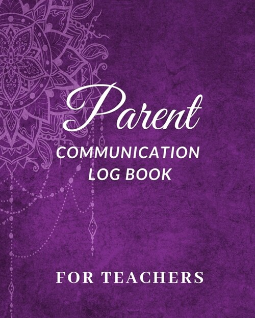 Parent Communication Log Book For Teachers: Journal Parent Teacher Daily Contact, Meetings, Information, Notes (Paperback)