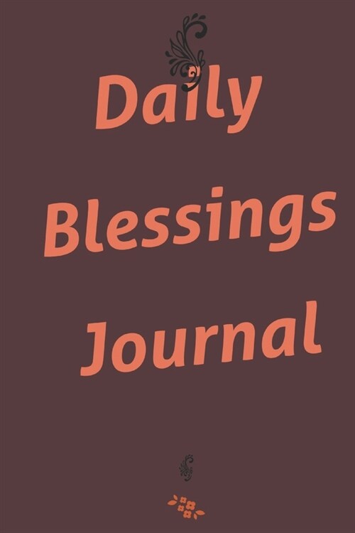 Daily Blessings Journal: Develop the habit of gratitude and positive affirmations for happiness (the law of attraction) Great gift for yourself (Paperback)