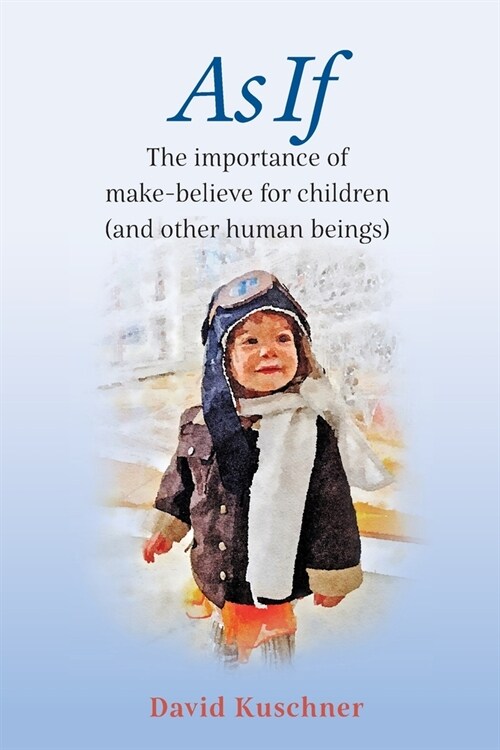 As If: The importance of make-believe for children (and other human beings) (Paperback)