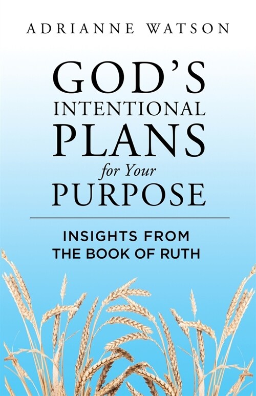 Gods Intentional Plans for Your Purpose: Insights from the Book of Ruth (Paperback)