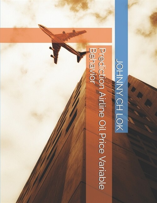 Prediction Airline Oil Price Variable Behavior (Paperback)
