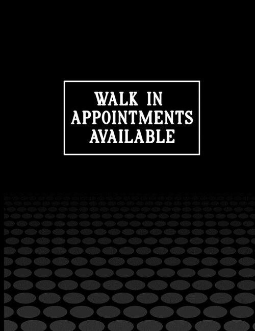 Walk In Appointments Available: Undated Appointment Book - Schedule Organizer Notebook for Barber Shop Owners with Weekly Layout Showing Daily and Hou (Paperback)