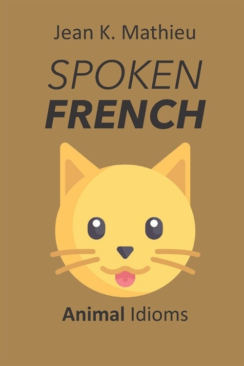 Spoken French: Animal Idioms (Paperback)