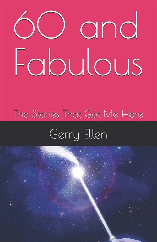 60 and Fabulous: The Stories That Got Me Here (Paperback)