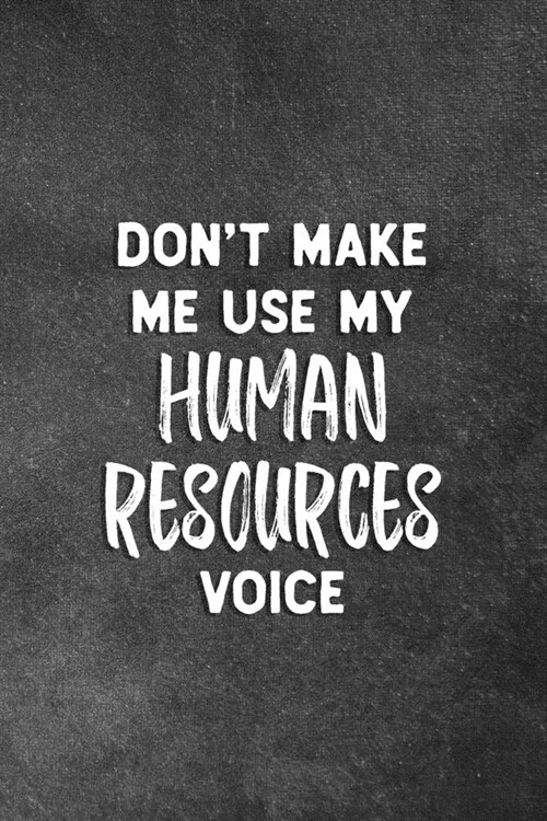 Dont Make Me Use My Human Resources Voice: Blank Lined Notebook Snarky Sarcastic Office Gag Gift For HR Personnel (Paperback)