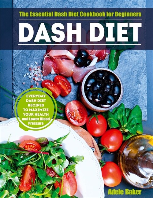 Dash Diet: The Essential Dash Diet Cookbook for Beginners. Everyday Dash Diet Recipes to Maximize Your Health and Lower Blood Pre (Paperback)