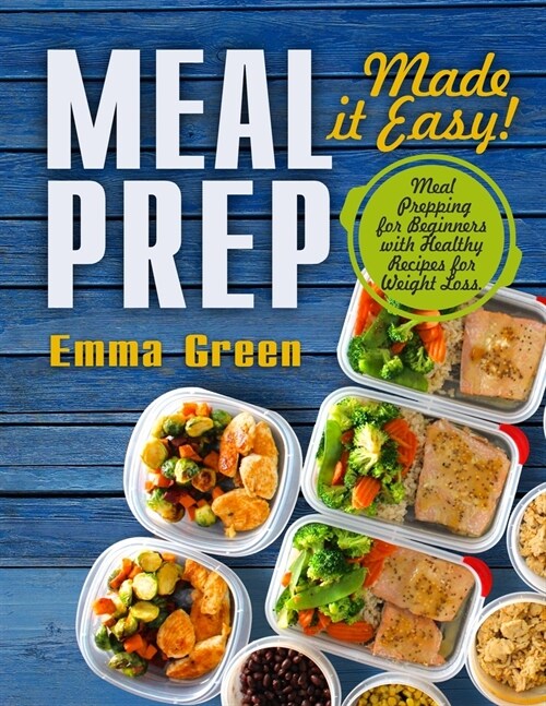 Meal Prep: Made it Easy! Meal Prepping for Beginners with Healthy Recipes for Weight Loss (Paperback)