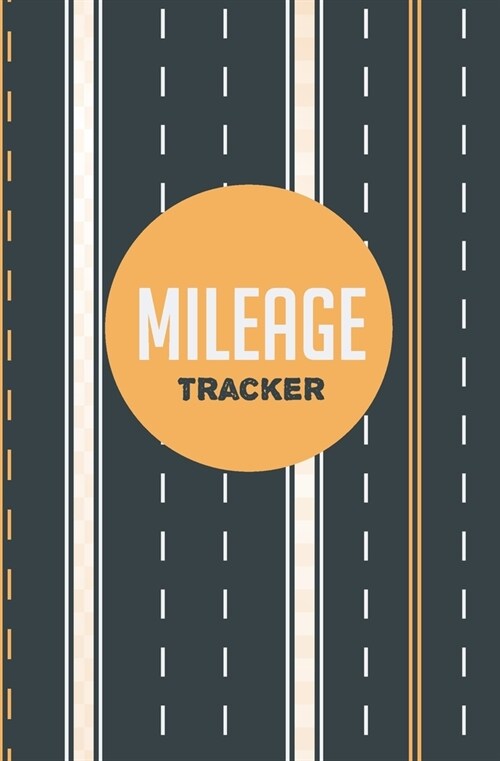 Mileage Tracker: Vehicle Mileage Journal - Auto Mileage Log Book - Mileage Notebook - Mileage Planner - Highway Cover Design (Paperback)