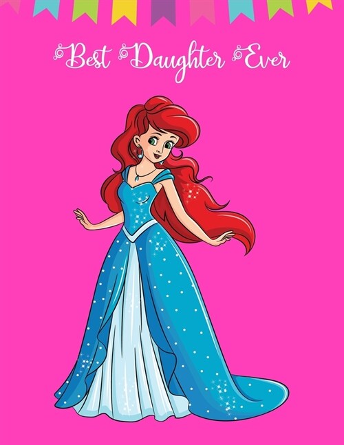 BEST Daughter Ever: Gorgeous Princess Gift Ideas for Girls Sketchbook for Drawing, Sketching and Writing, Large Journal (Alternative to Ca (Paperback)