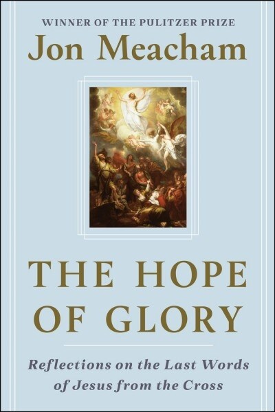 The Hope of Glory: Reflections on the Last Words of Jesus from the Cross (Hardcover)