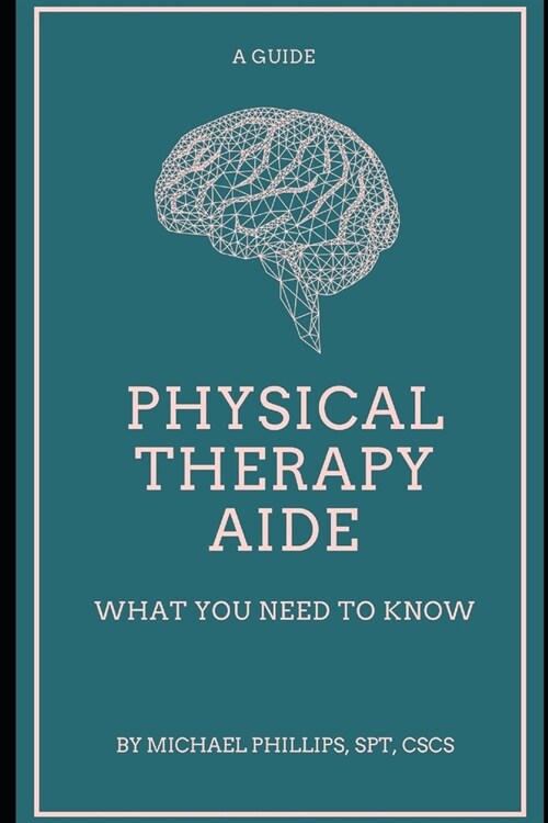 Physical Therapy Aide: What You Need to Know (Paperback)