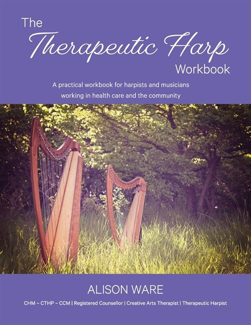The Therapeutic Harp Workbook: A practical workbook for harpists and musicians working in health care and the community (Paperback)