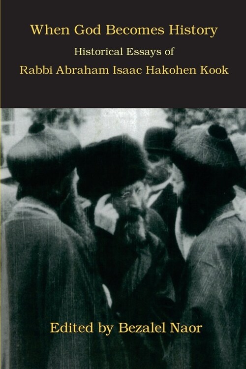 When God Becomes History: Historical Essays of Rabbi Abraham Isaac Hakohen Kook (Paperback)