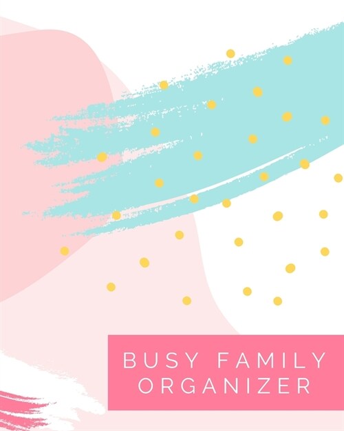 Busy Family Organizer: All-In-One Household Management Tracker & Planner - Includes Workout Routine, Grocery Lists, Personal Goals, Family Sa (Paperback)