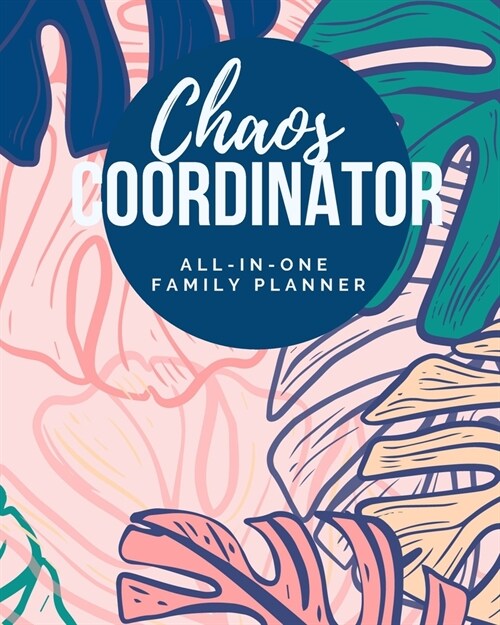 Chaos Coordinator - All-In-One Family Planner: Household Management Tracker & Organizer - Includes Workout Routine, Grocery Lists, Personal Goals, Fam (Paperback)
