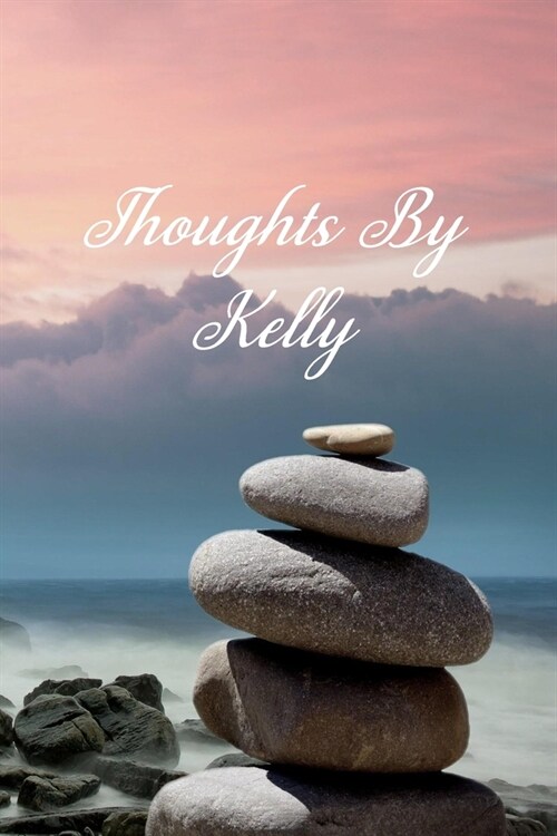 Thoughts By Kelly: Personalized Cover Lined Notebook, Journal Or Diary For Notes or Personal Reflections. Includes List Of 31 Personal Ca (Paperback)