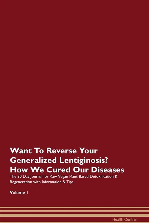 Want To Reverse Your Generalized Lentiginosis? How We Cured Our Diseases. The 30 Day Journal for Raw Vegan Plant-Based Detoxification & Regeneration w (Paperback)
