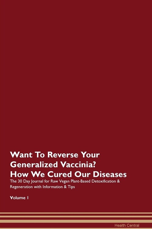 Want To Reverse Your Generalized Vaccinia? How We Cured Our Diseases. The 30 Day Journal for Raw Vegan Plant-Based Detoxification & Regeneration with (Paperback)