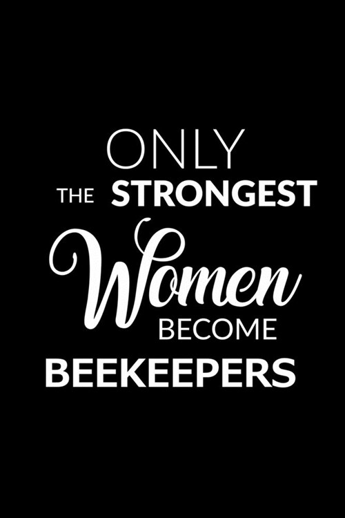 Only the Strongest Women Become Beekeepers: 6x9 Lined Composition Notebook Gift for Women Beekeepers (Paperback)