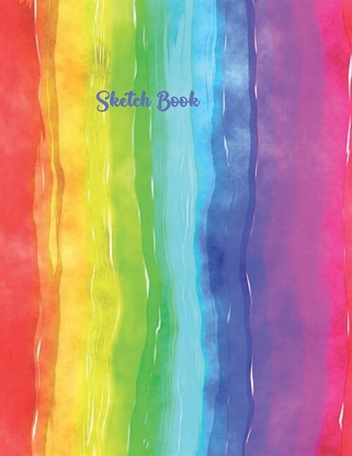 Sketch Book: Artist Sketching Pad - Colorful Rainbow Watercolor - Large Unlined Blank Pages Note Book 8.5 X 11 - Creative Journal (Paperback)