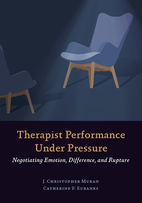 Therapist Performance Under Pressure: Negotiating Emotion, Difference, and Rupture (Paperback)