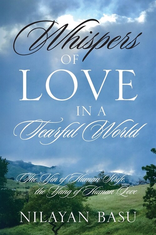 Whispers of Love in a Tearful World: The Yin of Human Strife, the Yang of Human Love (Paperback)