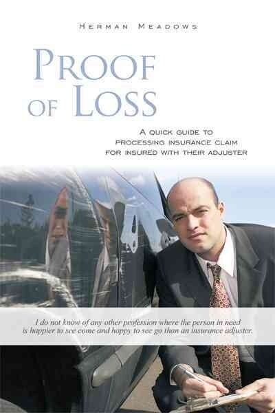 Proof of Loss: A Quick Guide to Processing Insurance Claim for Insured with Their Adjuster (Paperback)