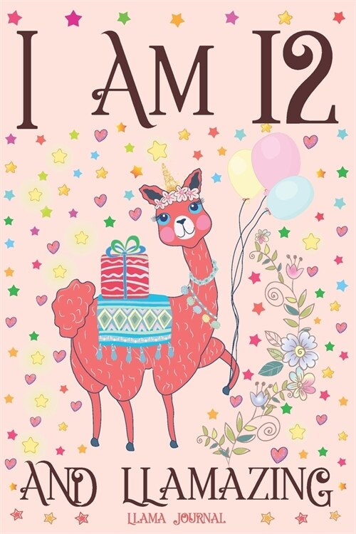 Llama Journal I am 12 and Llamazing: A Happy 12th Birthday Girl Notebook Diary for Girls - Cute Llama Sketchbook Journal for 12 Year Old Kids - Annive (Paperback)