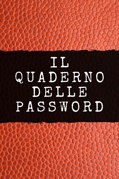 Il Quaderno delle Password: Per conservare le tue password: Siti web, Computer/Laptop, Cellulari, Tablet, Domande di sicurezza, Note, Router & ret (Paperback)