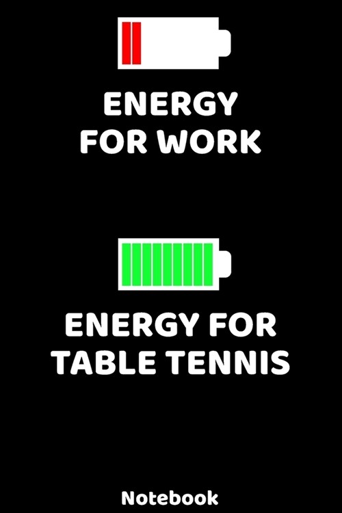 Energy for Work - Energy for Table Tennis Notebook: 120 ruled Pages 6x9. Journal for Player and Coaches. Writing Book for your training, your notes (Paperback)