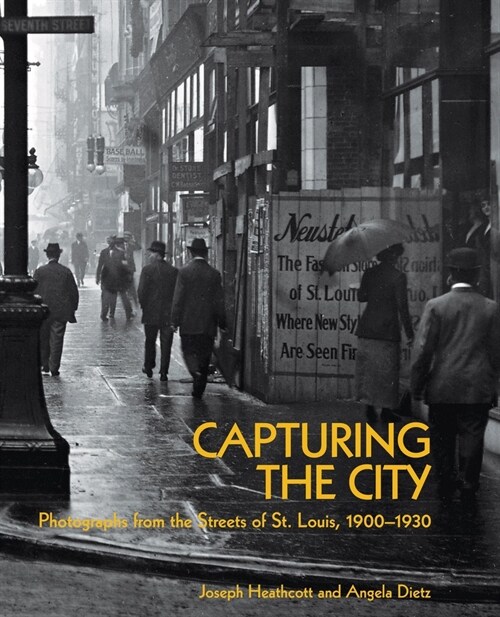 Capturing the City: Photographs from the Streets of St. Louis, 1900 - 1930 (Paperback)