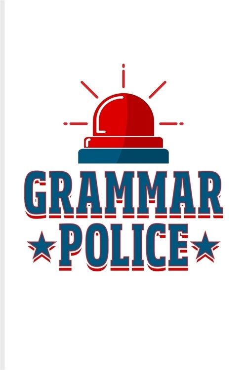 Grammar Police: Funny Teacher Quote Journal - Notebook - Workbook For Education, Learning & Witty Teaching Jokes Fans - 6x9 - 100 Grap (Paperback)