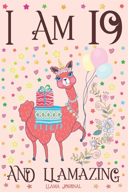 Llama Journal I am 19 and Llamazing: A Happy 19th Birthday Girl Notebook Diary for Girls - Cute Llama Sketchbook Journal for 19 Year Old Kids - Annive (Paperback)