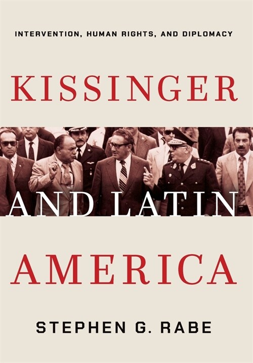 Kissinger and Latin America: Intervention, Human Rights, and Diplomacy (Hardcover)
