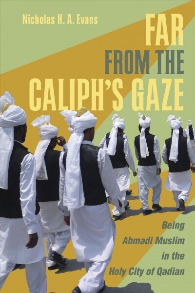 Far from the Caliphs Gaze: Being Ahmadi Muslim in the Holy City of Qadian (Paperback)