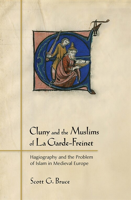 Cluny and the Muslims of La Garde-Freinet: Hagiography and the Problem of Islam in Medieval Europe (Paperback)