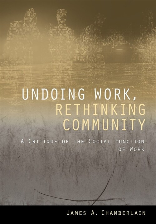 Undoing Work, Rethinking Community: A Critique of the Social Function of Work (Paperback)