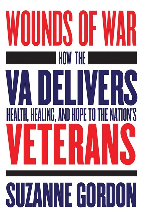 Wounds of War: How the Va Delivers Health, Healing, and Hope to the Nations Veterans (Paperback)