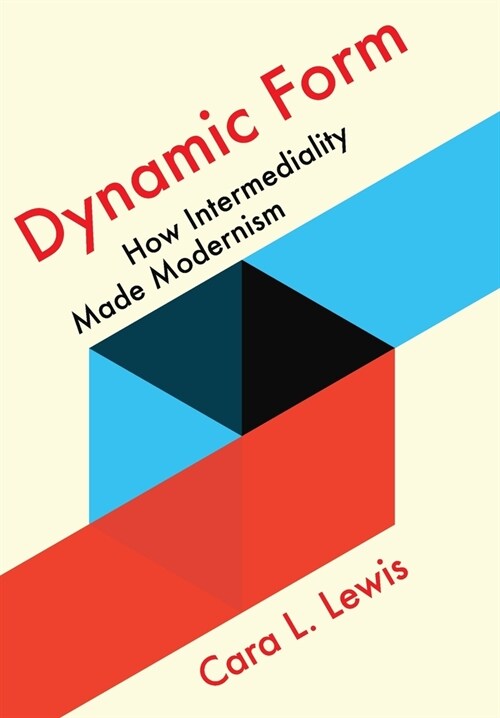 Dynamic Form: How Intermediality Made Modernism (Hardcover)