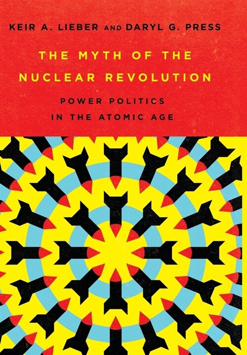 The Myth of the Nuclear Revolution: Power Politics in the Atomic Age (Hardcover)