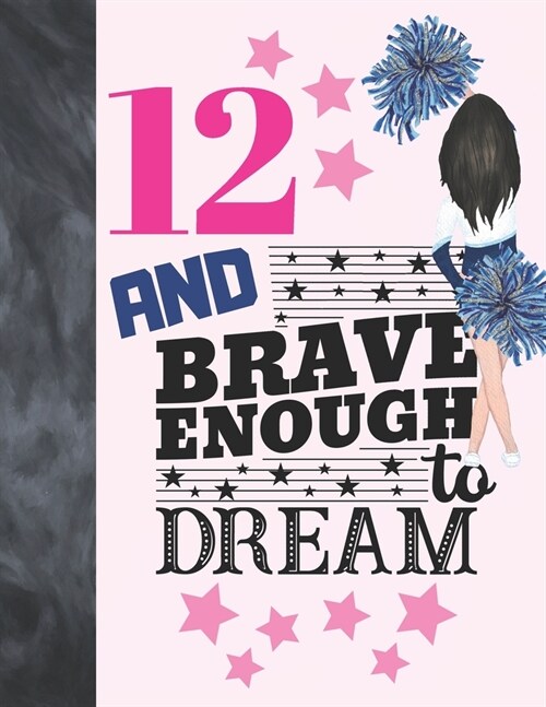 12 And Brave Enough To Dream: Cheerleading Gift For Girls Age 12 Years Old - Cheerleader Art Sketchbook Sketchpad Activity Book For Kids To Draw And (Paperback)