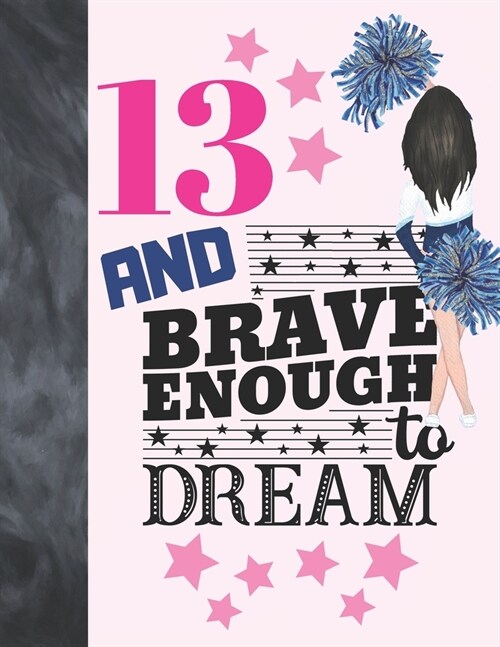 13 And Brave Enough To Dream: Cheerleading Gift For Teen Girls Age 13 Years Old - Cheerleader Art Sketchbook Sketchpad Activity Book For Kids To Dra (Paperback)