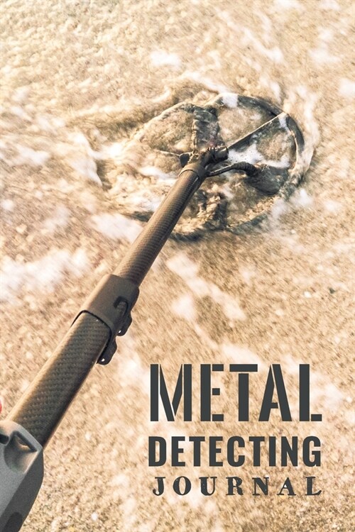 Metal Detecting Journal: Customized Metal Detecting Logbook With Map Pinpoint Section; Metal Detectorist Log Book For Gold Nuggets Hunting; Met (Paperback)