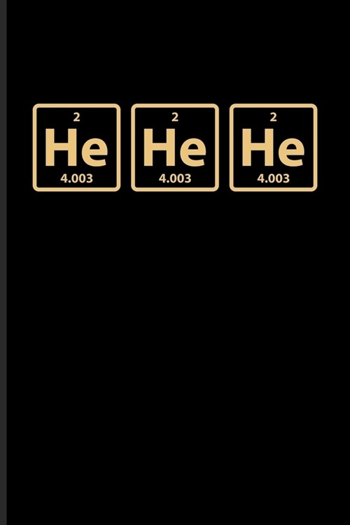 He He He: Periodic Table Of Elements Journal - Notebook - Workbook For Teachers, Students, Laboratory, Nerds, Geeks & Scientific (Paperback)