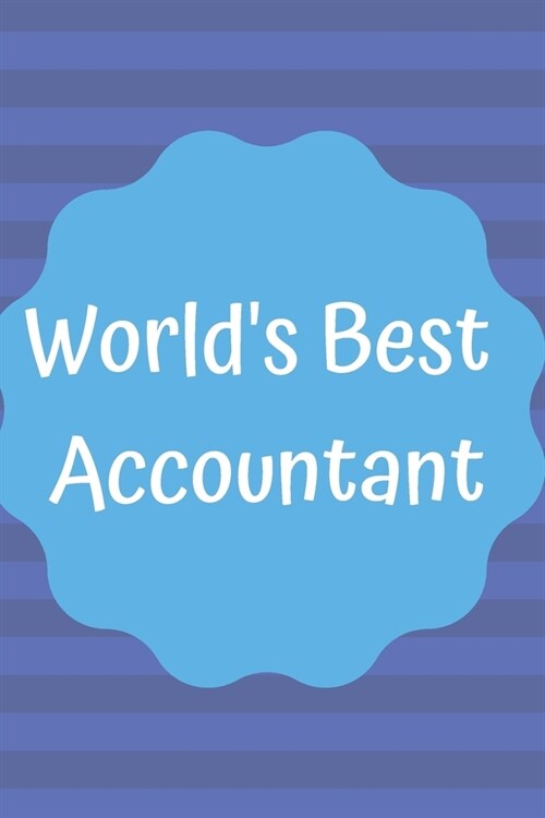 Worlds Best Accountant: Accountant Journal; Accountant Notebook; Accountant Gifts; A Perfect Gift for someone working in Accountancy; 6x9inch (Paperback)