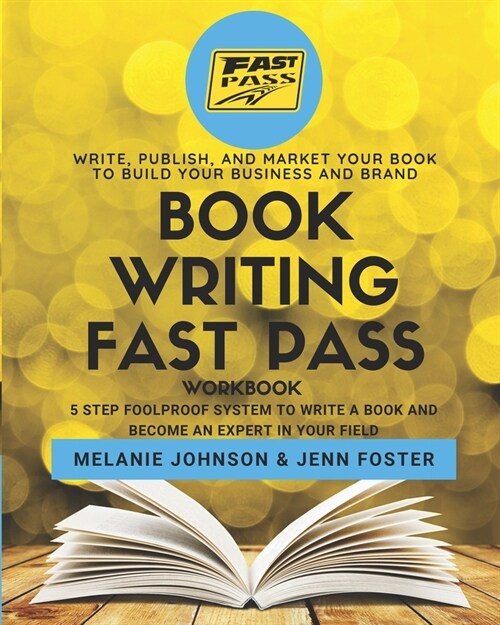 Book Writing Fast Pass Workbook: 5 Step Foolproof System to Write a Book and Become an Expert in Your Field (Paperback)