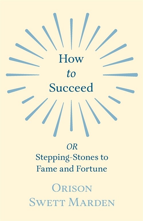 How to Succeed: or, Stepping-Stones to Fame and Fortune (Paperback)