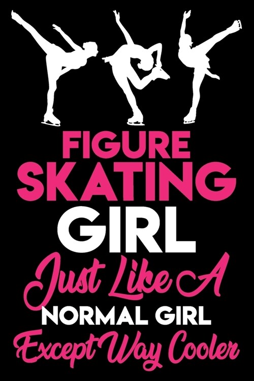 Figure Skating Girl Just Like a Normal Girl Except Way Cooler Journal: Dot lined Notebook - Size (6 x 9 inches) - 100 Pages (Paperback)