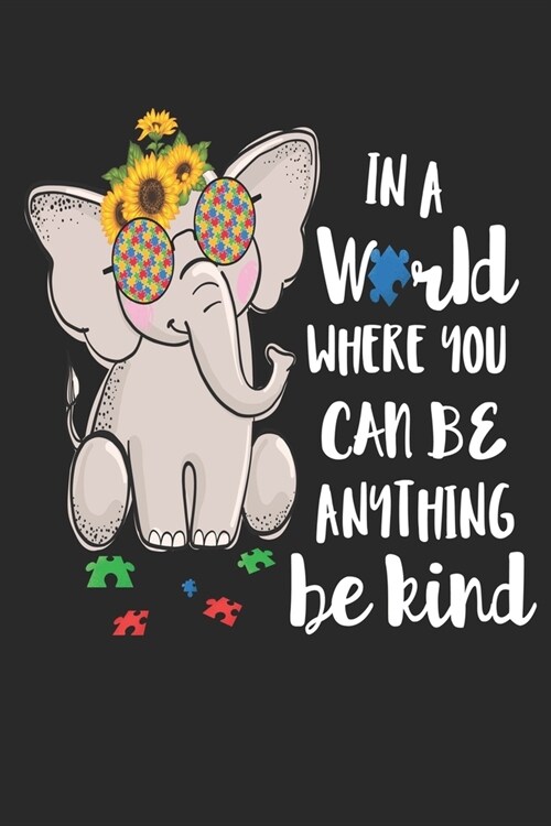 In a World Where you can be Anything Be Kind: Autism Awareness Journal / Notebook / Diary Gift - 6x9 - 120 pages - White Lined Paper - Matte Cover (Paperback)