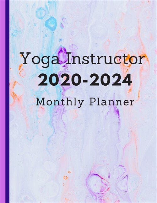 Yoga Instructor 2020-2024 Monthly Planner: The Ultimate Yogis Planning Tool 5 Year Monthly Planner And Calendar (Paperback)